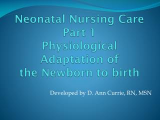 Neonatal Nursing Care Part 1 Physiological Adaptation of the Newborn to birth