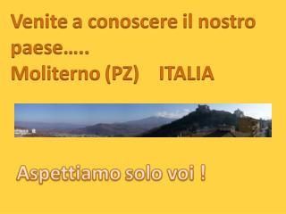 Se venite a Moliterno trovate un paese ricco di tesori grandi e piccoli.