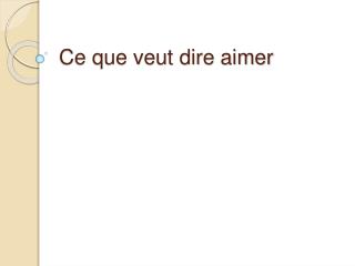 Ce que veut dire aimer