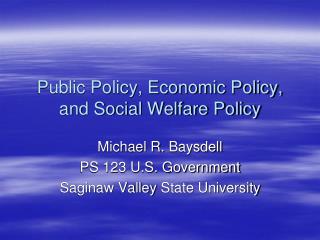 Public Policy, Economic Policy, and Social Welfare Policy