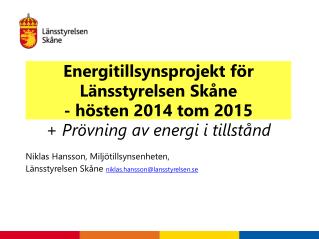 Niklas Hansson, Miljötillsynsenheten, Länsstyrelsen Skåne niklas.hansson@lansstyrelsen.se