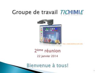 Groupe de travail TIC himi E 2 ème réunion 22 janvier 2014 Bienvenue à tous!