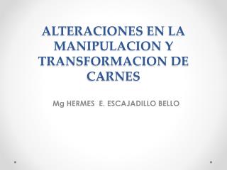 ALTERACIONES EN LA MANIPULACION Y TRANSFORMACION DE CARNES