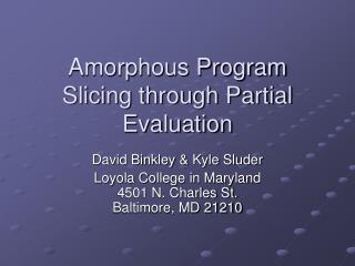 Amorphous Program Slicing through Partial Evaluation