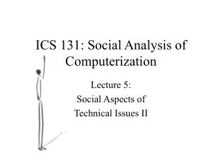 ICS 131: Social Analysis of Computerization