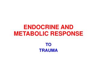 ENDOCRINE AND METABOLIC RESPONSE