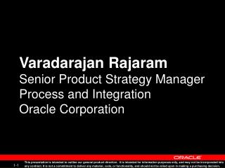 Varadarajan Rajaram Senior Product Strategy Manager Process and Integration Oracle Corporation