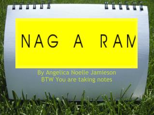 By Angelica Noelle Jamieson BTW You are taking notes
