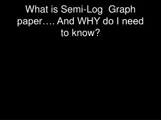 What is Semi-Log Graph paper…. And WHY do I need to know?