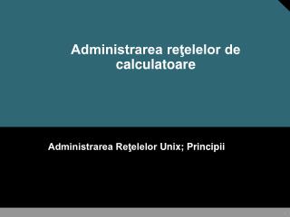 Administrarea reţelelor de calculatoare