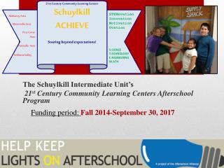 The Schuylkill Intermediate Unit’s 21 st Century Community Learning Centers Afterschool Program