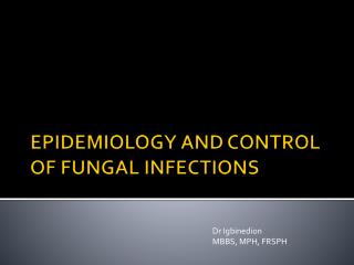 EPIDEMIOLOGY AND CONTROL OF FUNGAL INFECTIONS