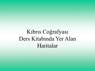 Kıbrıs Coğrafyası Ders Kitabında Yer Alan Haritalar