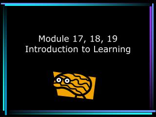 Module 17, 18, 19 Introduction to Learning