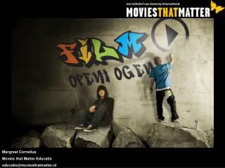 Margreet Cornelius Movies that Matter Educatie educatie@moviesthatmatter.nl