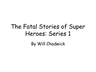 The Fatal Stories of Super Heroes: Series 1