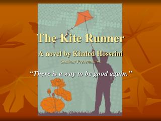 The Kite Runner A novel by Khaled Hosseini Seminar Presentation