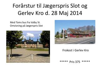 Forårstur til Jægerspris Slot og Gerlev Kro d. 28 Maj 2014