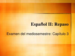 Espa ñ ol II: Repaso