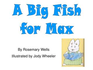 A Big Fish for Max