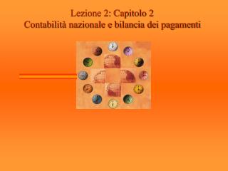 Lezione 2: Capitolo 2 Contabilità nazionale e bilancia dei pagamenti