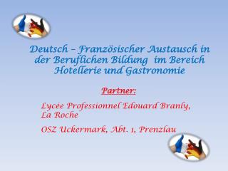 Partner: Lycée Professionnel Edouard Branly , La Roche OSZ Uckermark, Abt. 1, Prenzlau