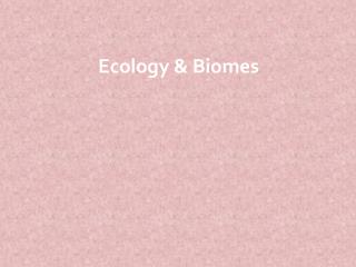 Ecology &amp; Biomes