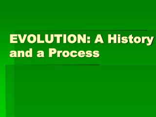 EVOLUTION: A History and a Process