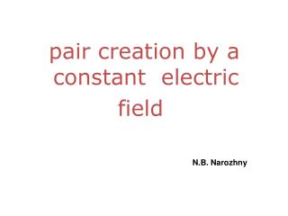 pair creation by a constant electric field