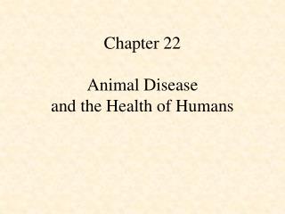 Chapter 22 Animal Disease and the Health of Humans