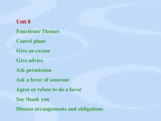 Unit 8 Functions/ Themes Cancel plans Give an excuse Give advice Ask permission