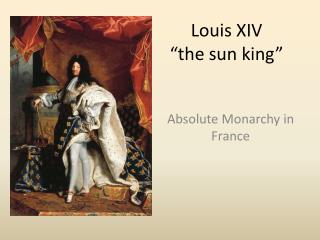 Louis XIV “the sun king”