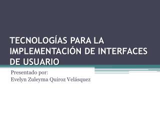 TECNOLOGÍAS PARA LA IMPLEMENTACIÓN DE INTERFACES DE USUARIO