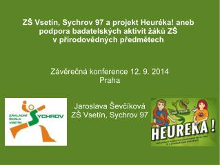 Závěrečná konference 12. 9. 2014 Praha Jaroslava Ševčíková ZŠ Vsetín, Sychrov 97