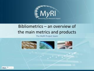 Bibliometrics – an overview of the main metrics and products