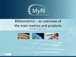 Bibliometrics – an overview of the main metrics and products