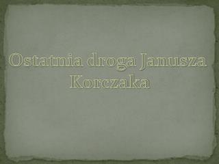 Ostatnia droga Janusza Korczaka