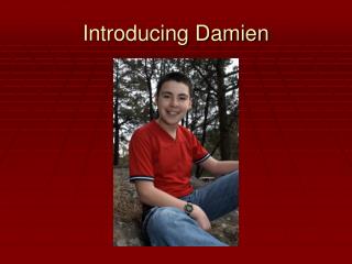 Introducing Damien