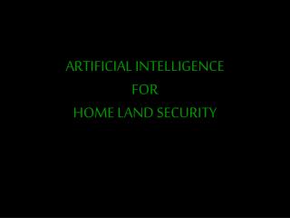 ARTIFICIAL INTELLIGENCE FOR HOME LAND SECURITY