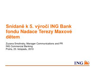 Zuzana Smolinsky, Manager Communications and PR ING Commercial Banking Praha, 23. listopadu, 2010
