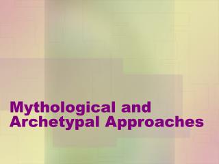 Mythological and Archetypal Approaches