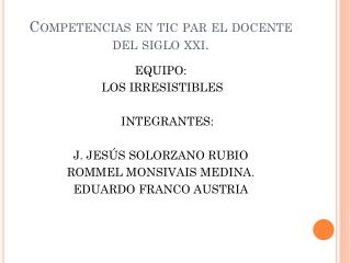 Competencias en tic par el docente del siglo xxi .