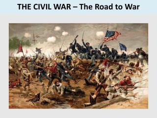 THE CIVIL WAR – The Road to War