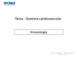 Tema : Sistema cardiovascular Professor: Verónica Pantoja . Lic. MSP.
