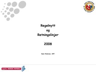 Regelnytt og Retningslinjer 2008 Rune Pedersen, NFF