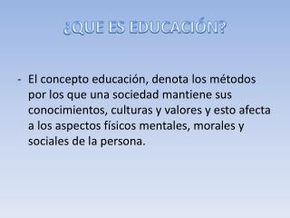 ¿ QUE ES EDUCACIÓN?