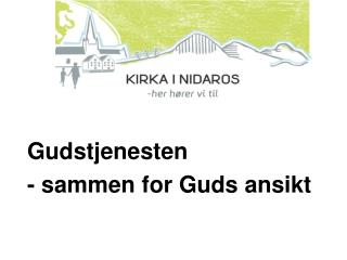 Gudstjenesten - sammen for Guds ansikt