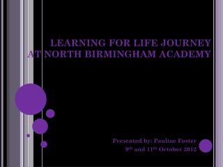 LEARNING FOR LIFE JOURNEY AT NORTH BIRMINGHAM ACADEMY