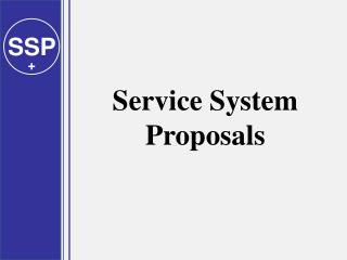 Service System Proposals