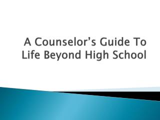 A Counselor’s Guide To Life Beyond High School